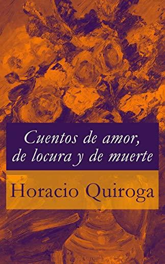 Cuentos de amor, de locura y de muerte (Spanish Edition)