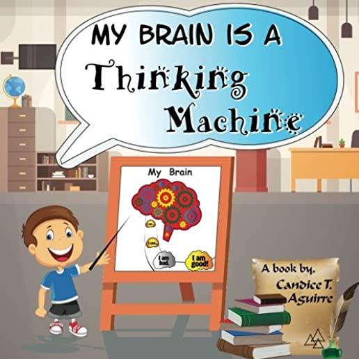 My Brain is a Thinking Machine: A fun social story teaching emotional intelligence and self mastery for kids through a boy becoming aware of his thoug