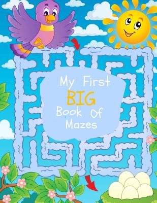 My First Big Book of Mazes: Maze Puzzles for Kids: Big Book Of Mazes for KIds Ages 4-8