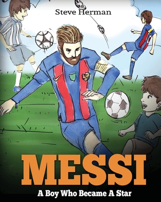 Messi: A Boy Who Became A Star. Inspiring children book about Lionel Messi - one of the best soccer players in history. (Socc
