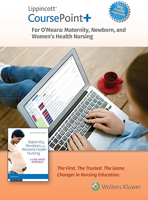 Lippincott Coursepoint+ Enhanced for O'Meara's Maternity, Newborn, and Women's Health Nursing: A Case-Based Approach