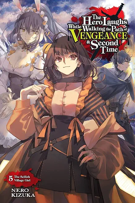 The Hero Laughs While Walking the Path of Vengeance a Second Time, Vol. 5 (Light Novel): The Selfish Village Girl