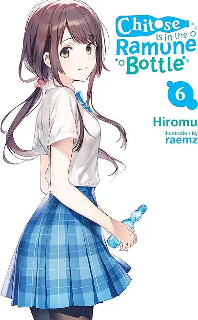Chitose Is in the Ramune Bottle, Vol. 6: Volume 6