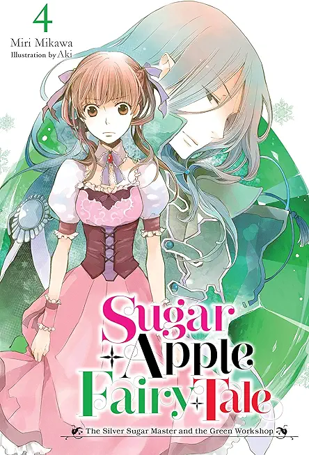 Sugar Apple Fairy Tale, Vol. 4 (Light Novel): The Silver Sugar Master and the Green Workshop
