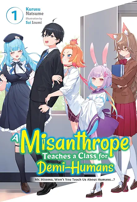 A Misanthrope Teaches a Class for Demi-Humans, Vol. 1: Mr. Hitoma, Won't You Teach Us about Humans...?