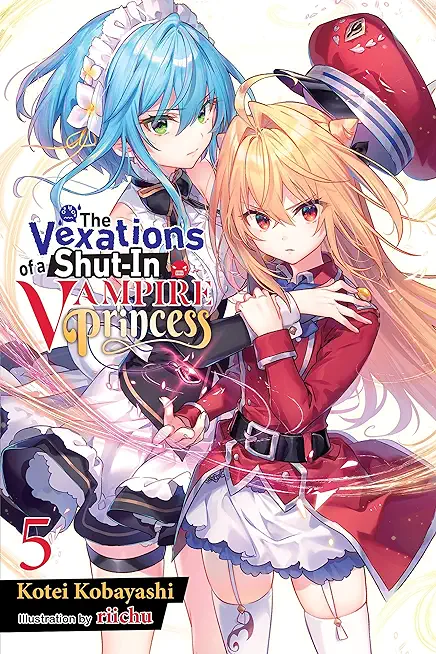 The Vexations of a Shut-In Vampire Princess, Vol. 5 (Light Novel)
