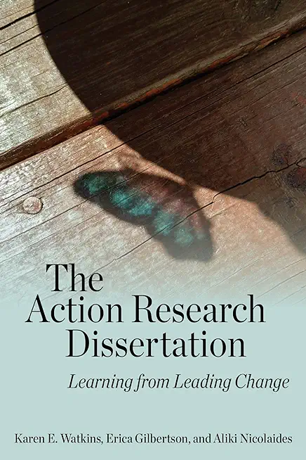 The Action Research Dissertation: Learning from Leading Change