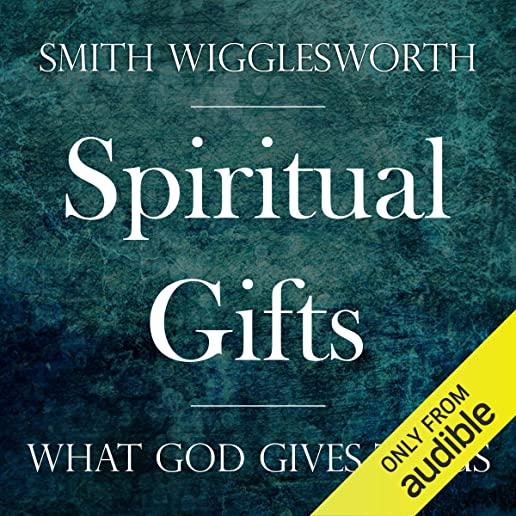 Spiritual Gifts: What God Gives to Us