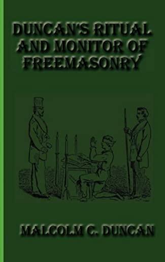 Duncan's Ritual and Monitor of Freemasonry: Duncan's Masonic Ritual and Monitor