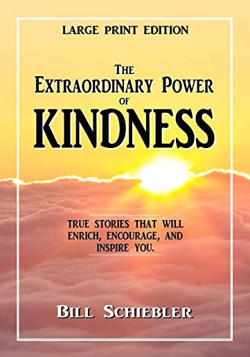 The Extraordinary Power of Kindness (Large Print): True Stories That Will Enrich, Encourage, and Inspire You