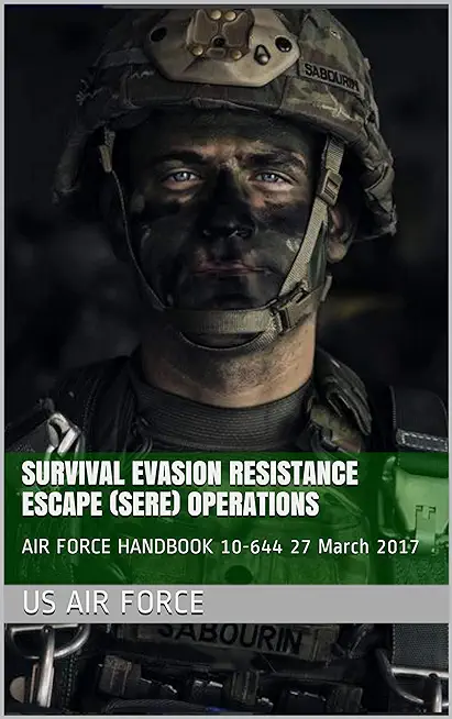 Air Force Handbook 10-644 Survival Evasion Resistance Escape SERE Operations: 27 March 2017