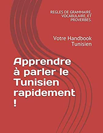 Apprendre Ã  parler le Tunisien rapidement !: Votre Handbook Tunisien