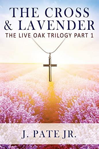 The Cross & Lavender: The Live Oak Trilogy Part 1