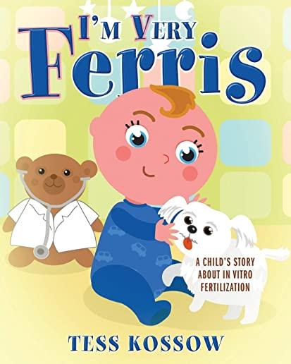 I'm Very Ferris: A Child's Story about In Vitro Fertilization