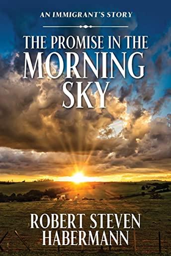 The Promise in the Morning Sky: An Immigrant's Story