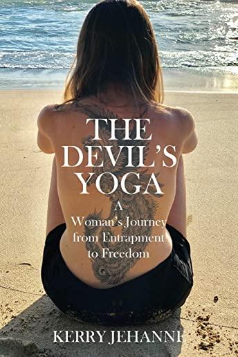 The Devil's Yoga: A Woman's Journey from Entrapment to Freedom
