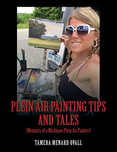 Plein Air Painting Tips and Tales: (Memoirs of a Michigan Plein AIr Painter)