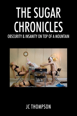 The Sugar Chronicles: Obscurity & Insanity on Top of a Mountain