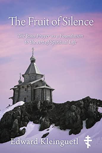 The Fruit of Silence: The Jesus Prayer as a Foundation to the Art of Spiritual Life
