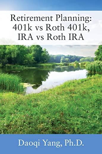 Retirement Planning: 401k vs Roth 401k, IRA vs Roth IRA