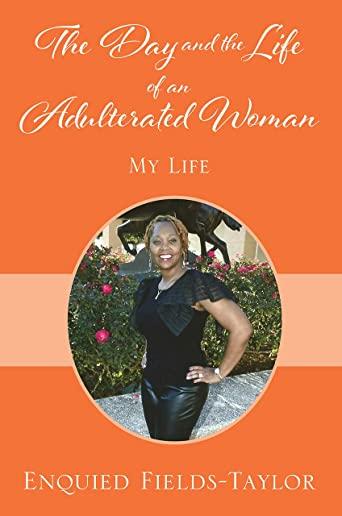 The Day and the Life of an Adulterated Woman: My Life