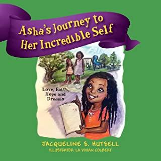 Asha's Journey to Her Incredible Self: Love, Faith, Hope and Dreams