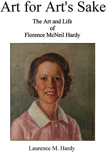 Art for Art's Sake. The Art and Life of Florence McNeil Hardy