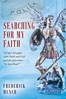 Searching for my Faith: A Cop's Struggle with Good and Evil and the Question: 