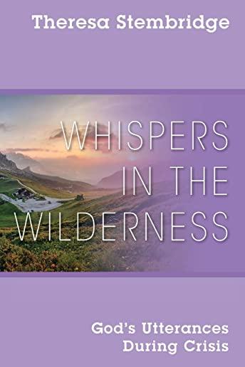 Whispers in the Wilderness: God's Utterances During Crisis