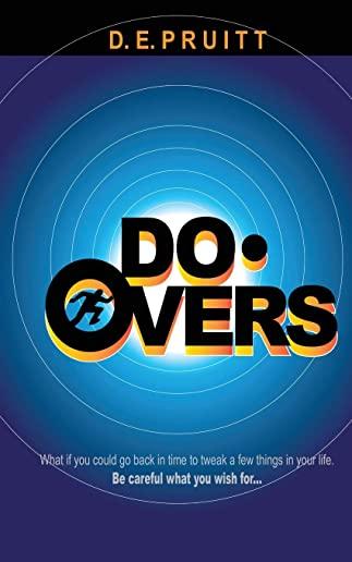 Do-Overs: What if you could go back in time to tweak a few things in your life. Be careful what you wish for.