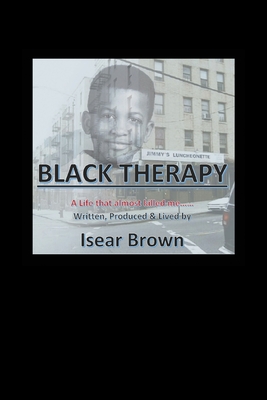Black Therapy: A Life that Almost Killed Me.....
