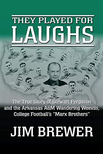 They Played for Laughs: The True Story of Stewart Ferguson and the Arkansas A&M Wandering Weevils, College Football's 