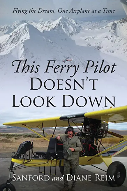 This Ferry Pilot Doesn't Look Down: Flying the Dream, One Airplane at a Time