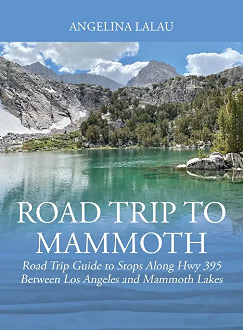Road Trip to Mammoth: Road Trip Guide to Stops Along Hwy 395 Between Los Angeles and Mammoth Lakes