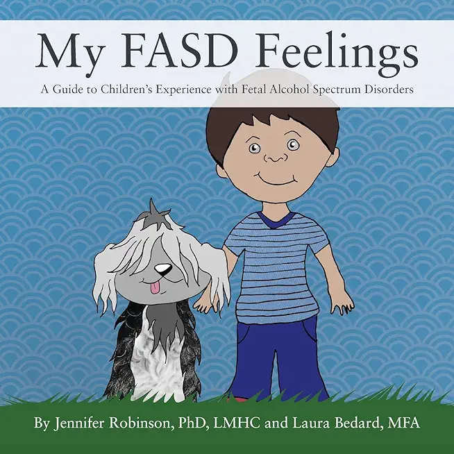 My FASD Feelings: A Guide to Children's Experience with Fetal Alcohol Spectrum Disorders