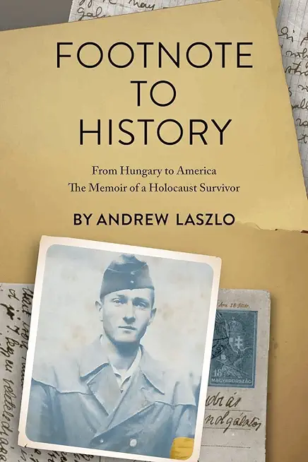 Footnote to History: From Hungary to America, The Memoir of a Holocaust Survivor
