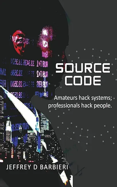 Source Code: Amateurs hack systems; professionals hack people.