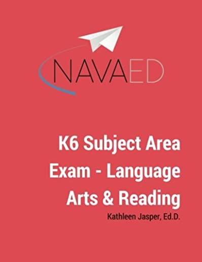 K6 Subject Area Exam - Language Arts & Reading: NavaED: 3rd Edition Language Arts & Reading Subtest
