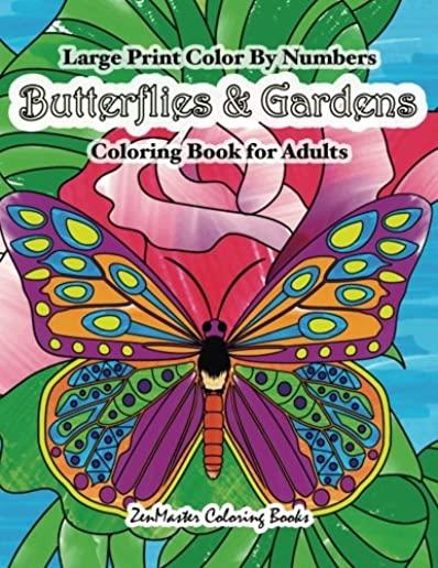 Large Print Color By Numbers Butterflies & Gardens Coloring Book For Adults: Easy and Simple Large Pictures Adult Color By Numbers Coloring Book with