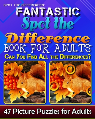 Spot the Differences: Fantastic Spot the Difference Book for Adults. Can You Find All the Differences? 47 Picture Puzzles for Adults.
