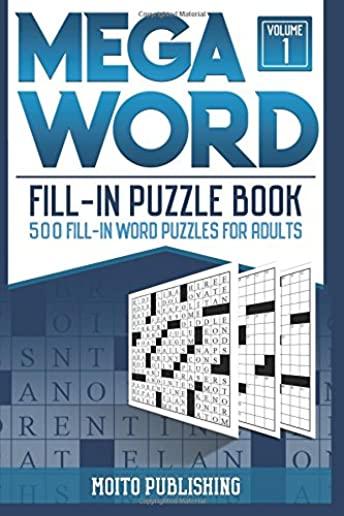 Mega Word Fill-In Puzzle Book: 500 Fill-In Word Puzzles for Adults Volume 1