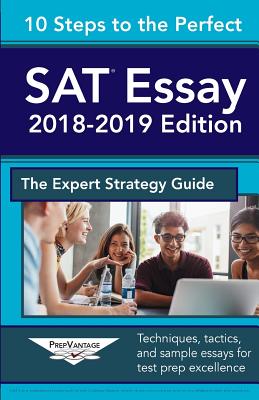 10 Steps to the Perfect SAT Essay: 2018-2019 Strategy Guide