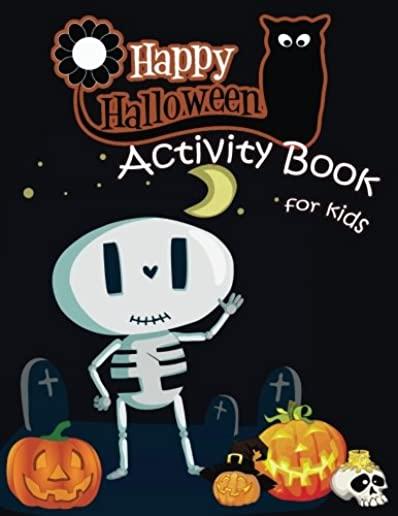 Happy Halloween Activity Book for Kids: A Fun Book Filled With Cute Zombies, Monster Coloring, Dot to Dot, Mazes, Matching Shadow picture, Find simila