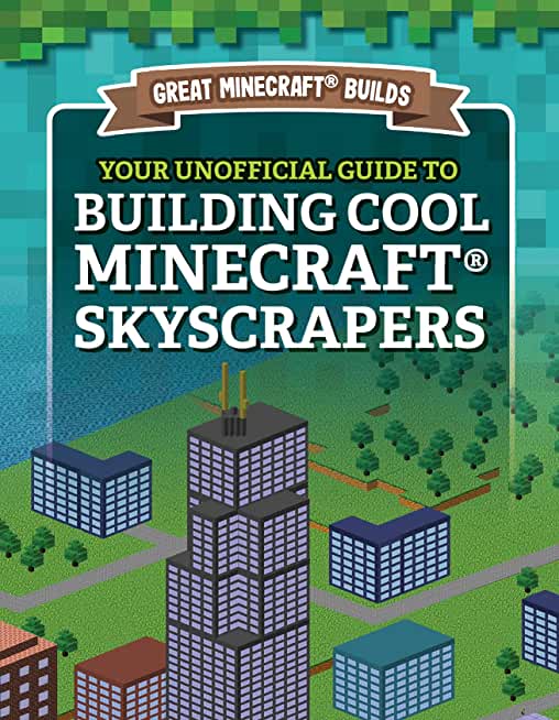 Your Unofficial Guide to Building Cool Minecraft(r) Skyscrapers