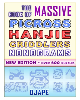 The Massive Book of Picross Hanjie Griddlers Nonograms: New edition - Over 600 puzzles!