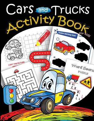 Cars and Trucks Activity Book for kids: Mazes, Coloring, Dot to Dot, Draw using the grid, shadow matching game, Word Search Puzzle