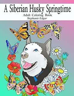 A Siberian Husky Springtime: Adult Coloring Book