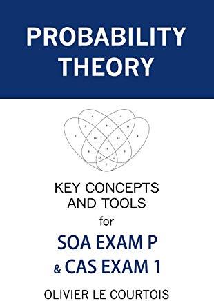 Probability Theory: Key Concepts and Tools for SOA Exam P & CAS Exam 1