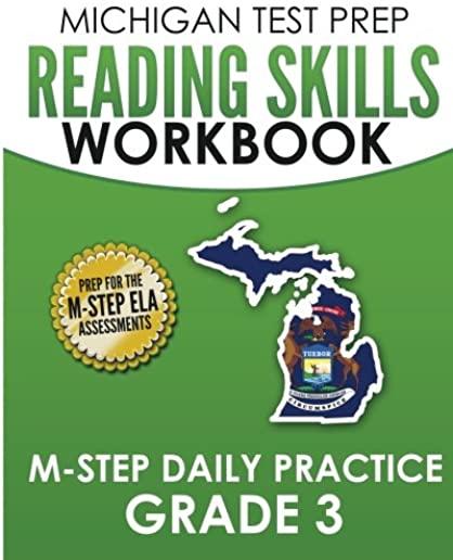 MICHIGAN TEST PREP Reading Skills Workbook M-STEP Daily Practice Grade 3: Preparation for the M-STEP English Language Arts Assessments