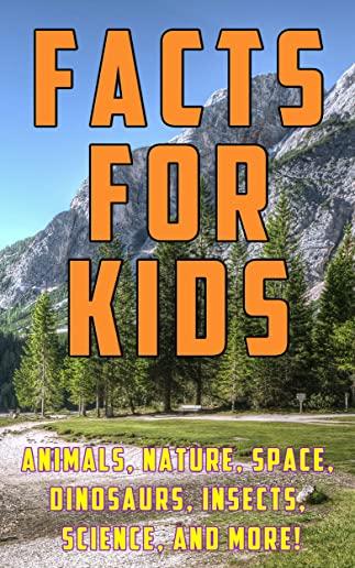 Facts for Kids: 1,000 Amazing, Strange, and Funny Facts and Trivia about Animals, Nature, Space, Science, Insects, Dinosaurs, and More